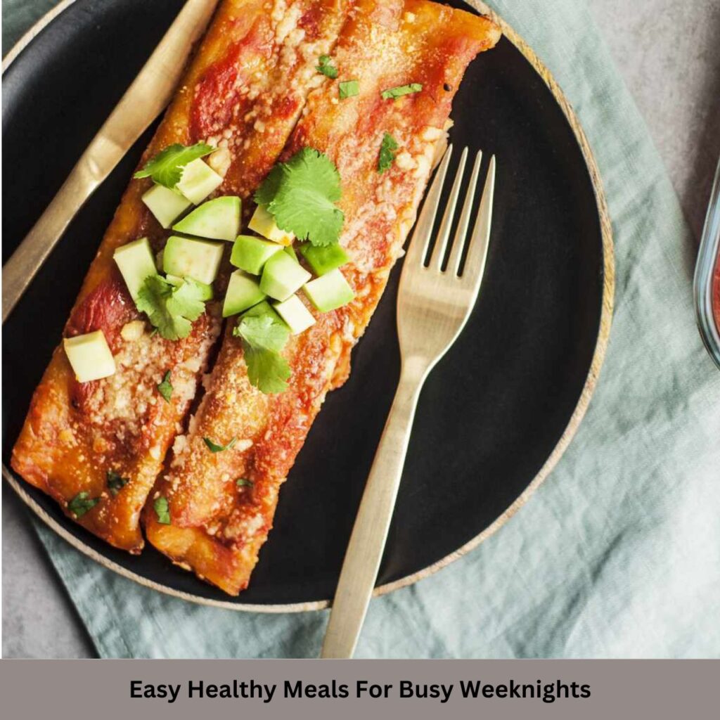 Easy Healthy Meals For Busy Weeknights