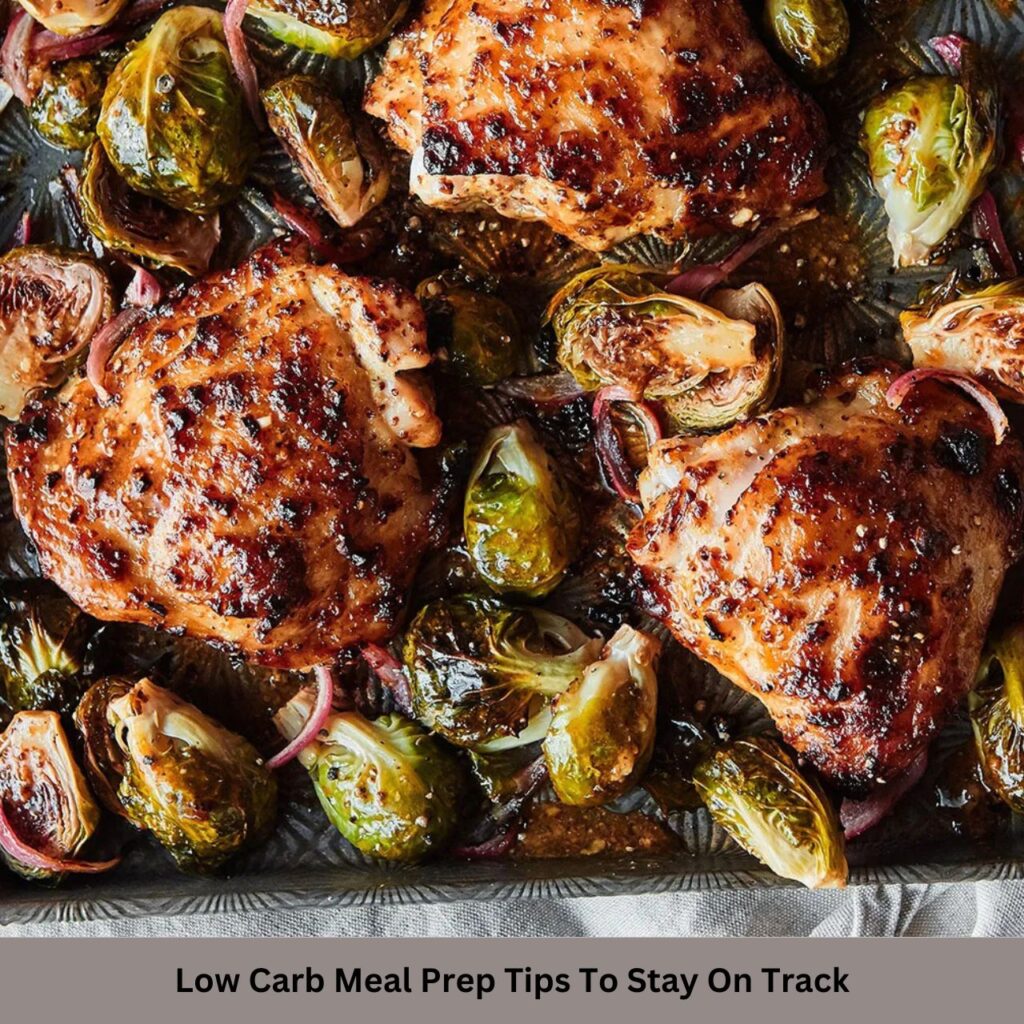 Low Carb Meal Prep Tips To Stay On Track